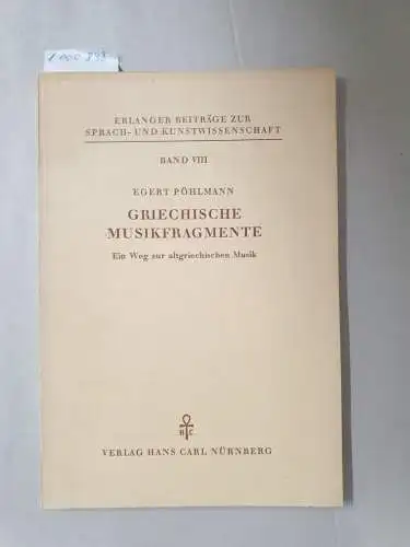 Pöhlmann, Egert: Griechische Musikfragmente. Ein Weg zur altgriechischen Musik. Erlanger Beitrage zur Sprach- und Kunstwissenschaft. 