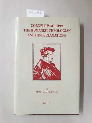 Poel, M. G. M. Van Der and Marc Van Der Poel: Cornelius Agrippa, the Humanist Theologian and His Declamations (Brill's Studies in Intellectual History). 