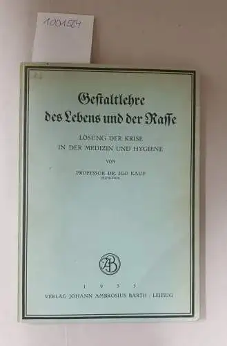 Kaup, Igo: Gestaltlehre des Lebens und der Rasse : Lösung der Krise in der Medizin und Hygiene. 