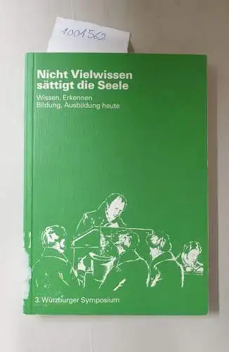 Böhm, Winfried und Martin Lindauer: Nicht Vielwissen sättigt die Seele : Wissen, erkennen, Bildung, Ausbildung heute. Drittes Symposium der Universität Würzburg. 