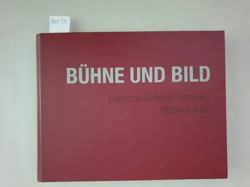 Schulze, Michael: Bühne und Bild: Ergebnisse plastischer Gestaltung. 