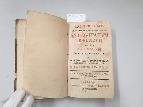 Lambertus, Bos und Leisnerus Jo. Fridericus: LAMBERTI BOS LINGUAE GRAECAE IN ACADEMIA FRANEQV. PROFESSORIS ANTIQUITATUM GRAECARUM PRAECIPUE ATTICARUM DESCRIPTIO BREVIS. 