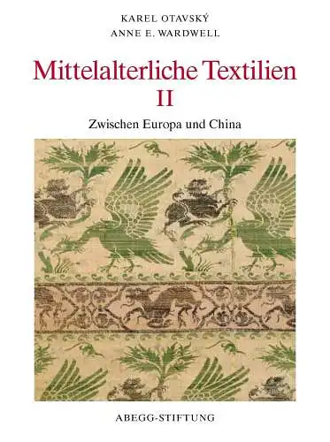 Hohmann, Henry B., Karel Otavsky and Anne E. Wardwell: Mittelalterliche Textilien II: Zwischen Europa und China (Abegg-Stiftung Sammlungskataloge). 