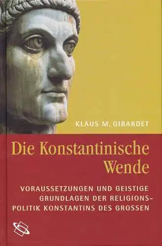 Girardet, Klaus Martin: Die konstantinische Wende : Voraussetzungen und geistige Grundlagen der Religionspolitik Konstantins des Großen. 