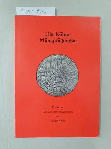 Weiler, Hanno: Die Kölner Münzprägungen. Praktischer Leitfaden zur Münzgeschichte. 