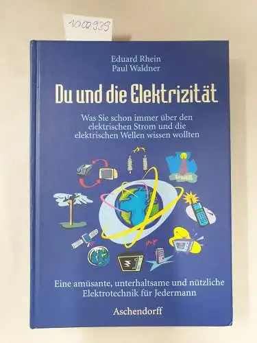 Rhein, Eduard und Paul Waldner: Du und die Elektrizität. Was Sie schon immer über den elektrischen Strom und die elektrischen Wellen wissen wollten 
 Eine amüsante, unterhaltsame und nützliche Elektrotechnik für Jedermann. 