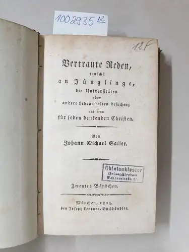 Sailer, Johann Michael: Vertraute Reden, zunächst an Jünglinge, die Universitäten oder andere Lehranstalten besuchen; und denn für jeden denkenden Christen. 2 Bände
 Erstes Bändchen, Zweytes Bändchen. 