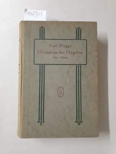 Flügge, Carl: Grundriss der Hygiene. Für Studierende u. prakt. Ärzte, Medizinal- u. Verwaltungsbeamte. 