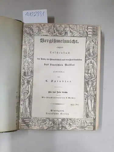 Spindler: Vergißmeinnicht. Taschenbuch der Leibe, der Freundschaft und dem Familienleben des deutschen Volkes, gewidmet von Spindler. Für Das Jahr 1846 
 Mit Illustrationen von L. Weisser. 