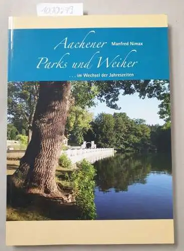 Nimax, Manfred: Aachener Parks und Weiher... im Wechsel der Jahreszeiten. 