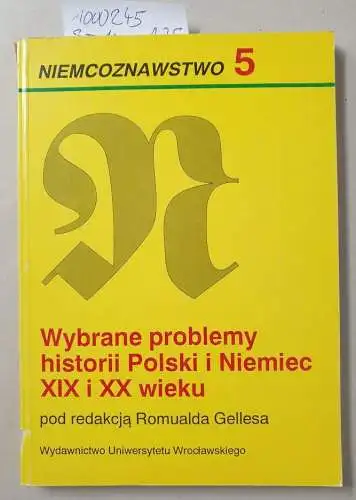 Gelles, Romuald (Herausgeber): Wybrane problemy historii Polski i Niemiec XIX i XX wieku
 pod red. Romualda Gellesa / Uniwersytet Wroclawski: Acta Universitatis Wratislaviensis / Niemcoznawstwo ; 5. 