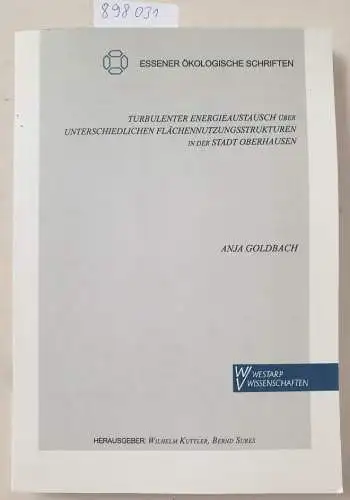 Goldbach, Anja: Turbulenter Energieaustausch über unterschiedlichen Flächennutzungsstrukturen in der Stadt Oberhausen. 