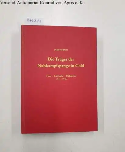 Dörr, Manfred: Die Träger der Nahkampfspange in Gold : Heer : Luftwaffe : Waffen SS : 1943-1945. 