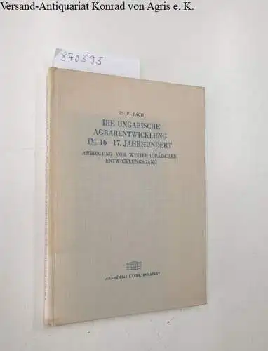 Pach, Zs. P: Die ungarische Agrarentwicklung im 16. - 17. Jahrhundert
 Abbiegung vom westeuropäischen Entwicklungsgang. 