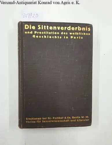 Parent-Duchâtelet, Alexandre-Jean-Baptiste: Die Sittenverderbnis und die Prostitution des weiblichen Geschlechts in Paris unter Napoleon I. Durchgesehen von Walter Serner. 