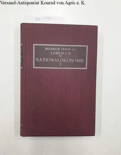 Pesch, Heinrich: Lehrbuch der Nationalökonomie, Band 1, Grundlegung. 