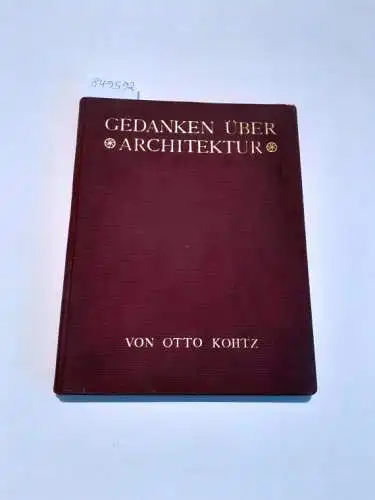 Kohtz, Otto: Gedanken ueber Architektur
 mit einem Vorwort des Verfassers. 