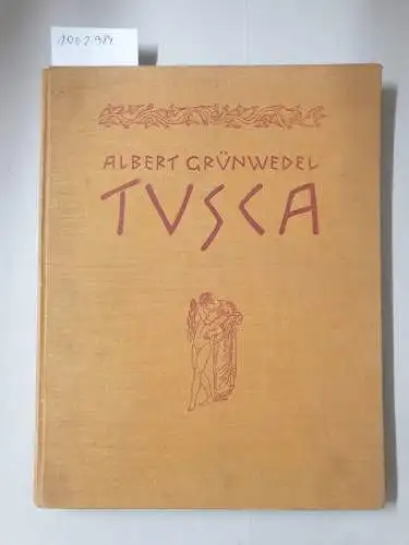 Grünwedel, Albert: Tusca. 1. Die Agramer Mumienbinden / 2. Die Inschrift des Cippus von Perugia / 3. Die Pulena-Rolle / 4. Das Bleitäfelchen von Magliano...