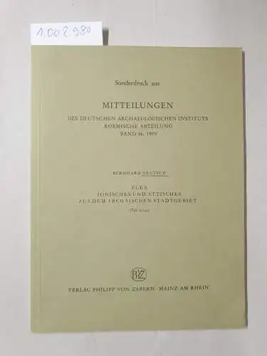 Neutsch, Bernhard: Elea. Ionisches und attisches aus dem archaischen Stadtgebiet. Sonderdruck aus Mitteilungen des Deutschen archäologischen Instituts, Roemische Abteilung, Band 86. 