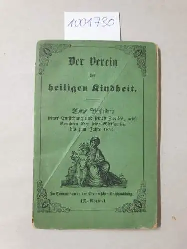 Rizzolati, Franz Joseph und Auguste von Sartorius: Der Verein der heiligen Kindheit: Kurze Darstellung seiner Entstehung und seines Zweckes, nebst Berichten über seine Wirksamkeit bis zum Jahre 1851. 