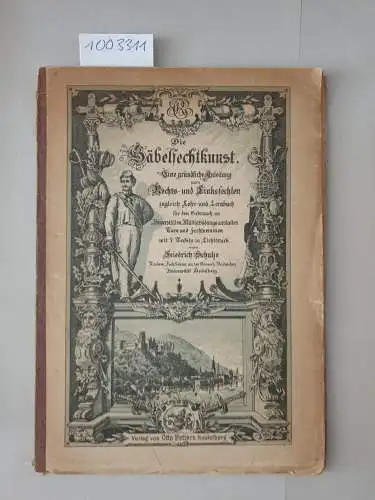 Schulze, Friedrich: Die Säbelfechtkunst. Eine gründliche Anleitung zum Rechts- und Linksfechten; zugleich Lehr- und Lernbuch für den Gebrauch an Universitäten, Militärbildungsanstalten, Turn- und Fechtvereinen
 mit 7 Tafeln in Lichtdruck. 