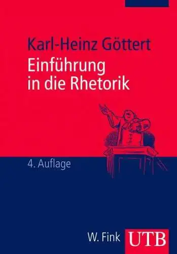 Göttert, Karl-Heinz: Einführung in die Rhetorik: Grundbegriffe - Geschichte - Rezeption. 