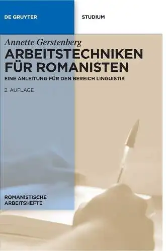 Gerstenberg, Annette: Arbeitstechniken für Romanisten: Eine Anleitung für den Bereich Linguistik (Romanistische Arbeitshefte, 53, Band 53). 