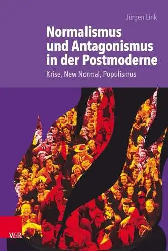 Jürgen, Link: Normalismus und Antagonismus in der Postmoderne: Krise, New Normal, Populismus. 