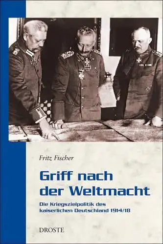 Fischer, Fritz: Griff nach der Weltmacht: Die Kriegszielpolitik des kaiserlichen Deutschland 1914/18 (Droste Taschenbücher Geschichte). 