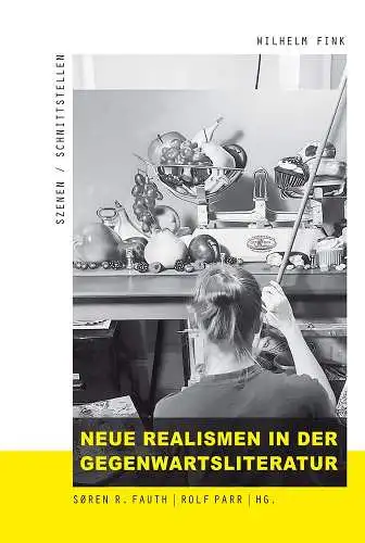 Fink, Wilhelm: Neue Realismen in der Gegenwartsliteratur (Szenen/Schnittstellen). 