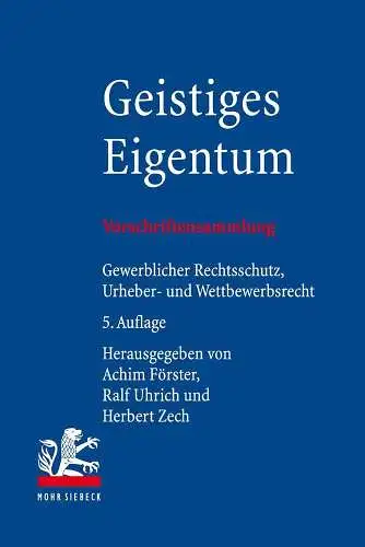 Förster, Achim, Ralf Uhrich und Herbert Zech: Geistiges Eigentum: Vorschriftensammlung zum gewerblichen Rechtsschutz, Urheberrecht und Wettbewerbsrecht. 