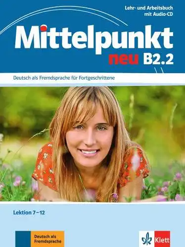 Daniels, Albert, Renate Köhl-Kuhn und Klaus Mautsch: Mittelpunkt B2.2: Lehr- und Arbeitsbuch, Lektion 7-12 (inkl. Audio-CD ): Deutsch als Fremdsprache für Fortgeschrittene. Lehr- und Arbeitsbuch, Lektion ... als Fremdsprache für Fortgeschrittene). 