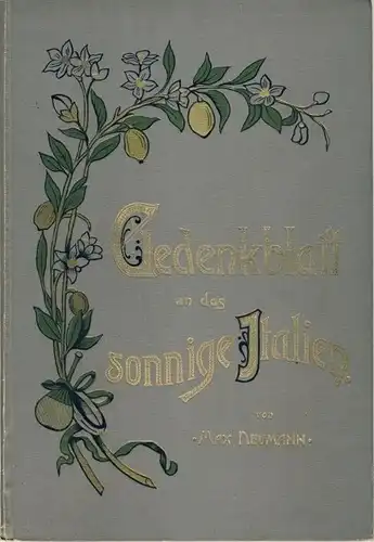 Max Neumann: Gedenkblatt an das sonnige Italien
 Eine Lehrerfahrt - Ostern 1903. 