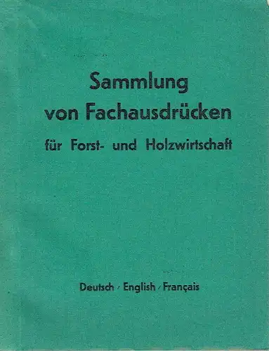 k.A: Sammlung von Fachausdrücken für Forst- und Holzwirtschaft
 Deutsch / Englisch / Französisch. 