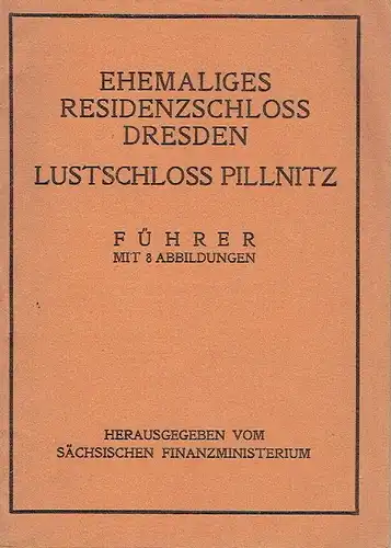 Erich Haenel: Ehemaliges Residenzschloss Dresden / Lustschloss Pillnitz
 Führer. 