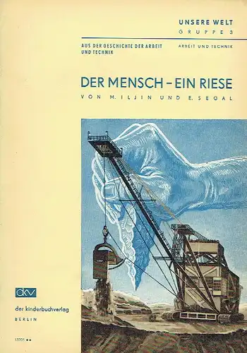 M. Iljin
 E. Segal: Der Mensch - ein Riese
 Unsere Welt, Gruppe 3, Arbeit und Technik, Aus der Geschichte der Arbeit und Technik. 