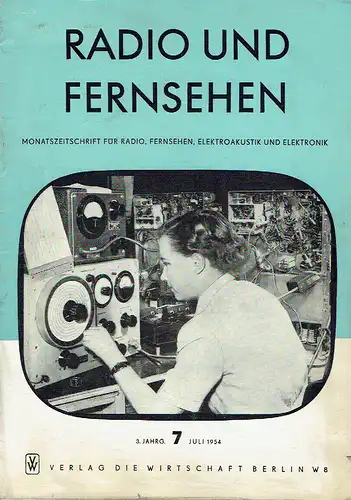 Radio und Fernsehen
 Monatszeitschrift für Radio, Fernsehen, Elektroakustik und Elektronik
 3. Jahrgang, Heft 7. 