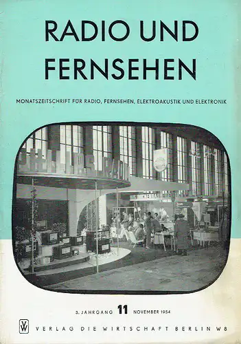 Radio und Fernsehen
 Monatszeitschrift für Radio, Fernsehen, Elektroakustik und Elektronik
 3. Jahrgang, Heft 11. 