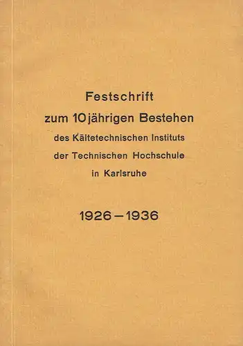 Festschrift zum 10jährigen Bestehen des Kältetechnischen Instituts der Technischen Hochschule in Karlsruhe
 1926-1936. 