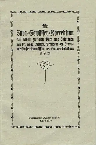 Dr. Hugo Dietschi: Die Jura-Gewässer-Korrektion
 Ein Streit zwischen Bern und Solothurn. 