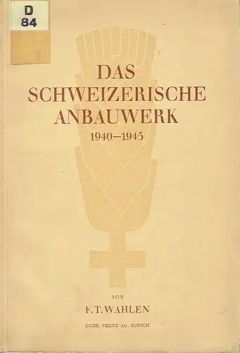 F. T. Wahlen: Das Schweizerische Anbauwerk 1940-1945
 Neujahrsblatt auf das Jahr 1946, 148. Stück, Vierteljahresschrift der Naturforschenden Gesellschaft in Zürich, Jg. 90, Beiheft Nr. 5. 