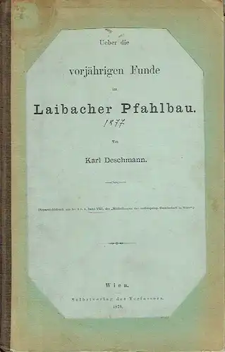 Karl Deschmann: Über die vorjährigen Funde im Laibacher Pfahlbau
 Separat-Abdruck aus Nr. 3 u. 4. Band VII der "Mitteilungen der anthropolog. Gesellschaft zu Wien". 