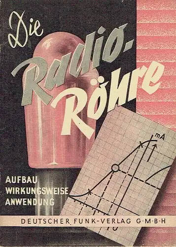 B. Thieme: Die Radio-Röhre
 Aufbau, Wirkungsweise und Anwendung. 