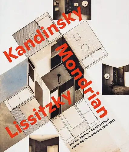 Visionary Spaces
 Kandinsky, Mondrian, Lissitzky and the Abstract-Constructivist Avant-Garde in Dresden 1919–1932. 