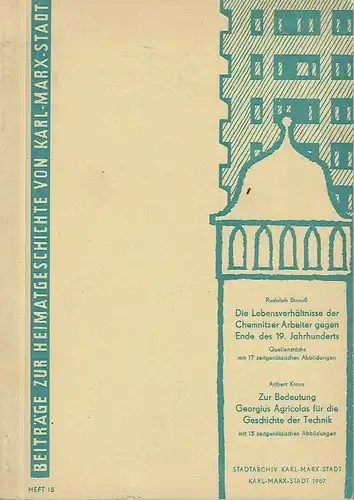 Die Lebensverhältnisse der Chemnitzer Arbeiter gegen Ende des 19. Jahrhunderts / Zur Bedeutung Georgius Agricolas für die Geschichte der Technik
 Beiträge zur Heimatgeschichte von Karl-Marx-Stadt, Heft 15. 