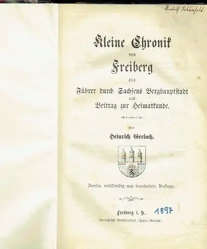 Heinrich Gerlach: Kleine Chronik von Freiberg als Führer durch Sachsens Berghauptstadt
 und Beitrag zur Heimatkunde. 