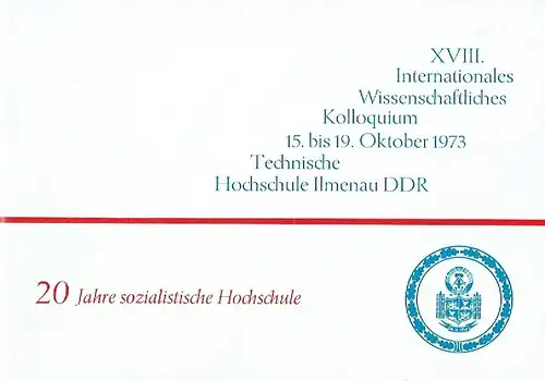 XVIII. Internationales Wissenschaftliches Kolloquium ... Oktober 1973 Technische Hochschule Ilmenau
 20 Jahre sozialistische Hochschule. 