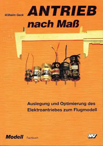 Wilhelm Geck: Antrieb nach Maß
 Auslegung und Optimierung des Elektroantriebes zum Flugmodell. 