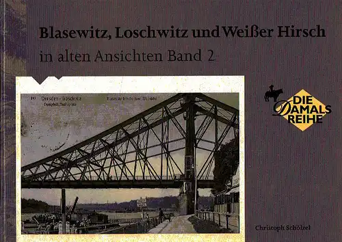 Chris Schölzel: Blasewitz, Loschwitz und Weißer Hirsch in alten Ansichten
 Band 2. 