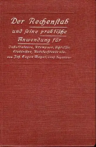 Johann Eugen Mayer: Der Rechenstab und seine praktische Anwendung
 für Installateure, Klempner, Schlosser, Elektriker, Holzfachleute, Eisenkonstruktionswerkstätten usw., Allgemein verständlich dargestellt, so daß der Gebrauch des...